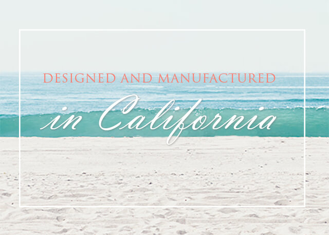 Designed and Manufactured in California